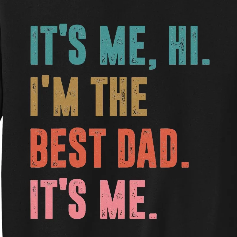 Fathers Day Tee Its Me Hi I'm The Best Dad Its Me Retro Sweatshirt