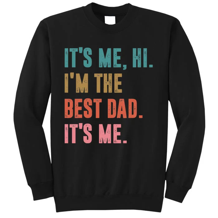 Fathers Day Tee Its Me Hi I'm The Best Dad Its Me Retro Sweatshirt