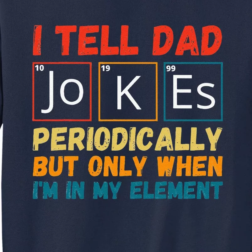 Fathers Day Tee From Wife I Tell Dad Jokes Periodically Tall Sweatshirt