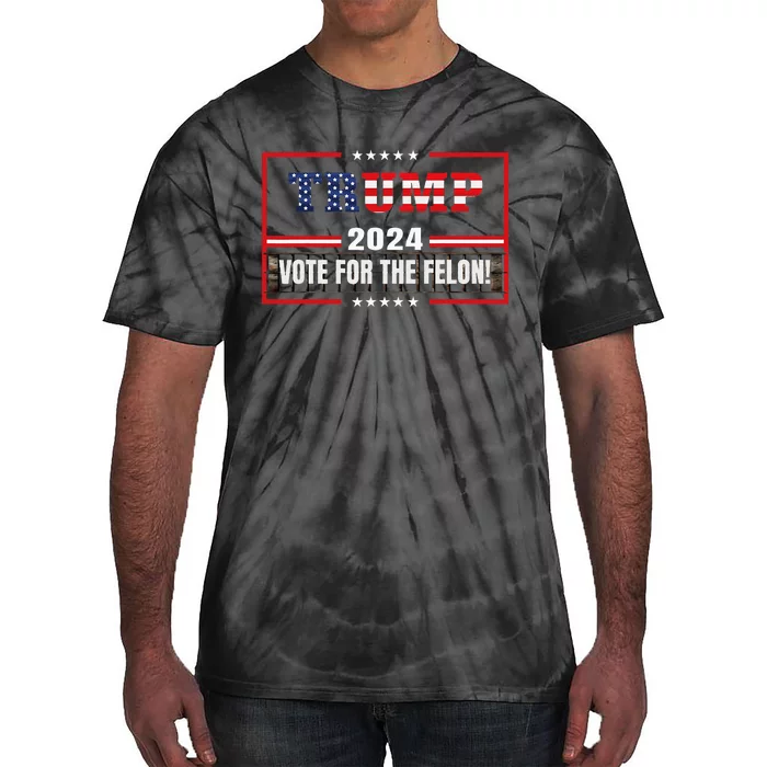 Funny Donald Trump Supporter 2024 Vote For The Felon Tie-Dye T-Shirt