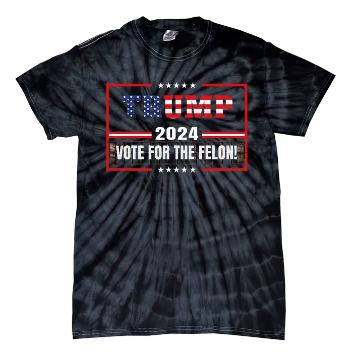 Funny Donald Trump Supporter 2024 Vote For The Felon Tie-Dye T-Shirt