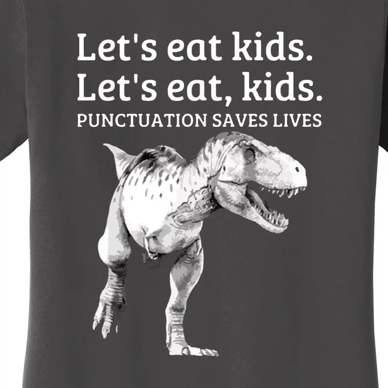 Funny Dinosaur T Rex Lets Eat Kids Punctuation Saves Lives Grammar Gift Women's T-Shirt