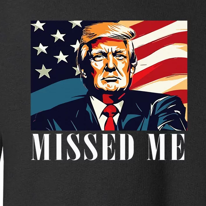 Funny Donald Trump Missed Me Assassination Attempt 2025 Toddler Sweatshirt