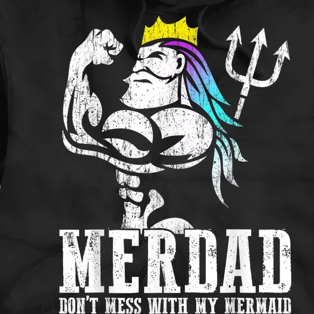 Fathers Day Tshirt Merdad Dont Mess With My Mermaid Tie Dye Hoodie