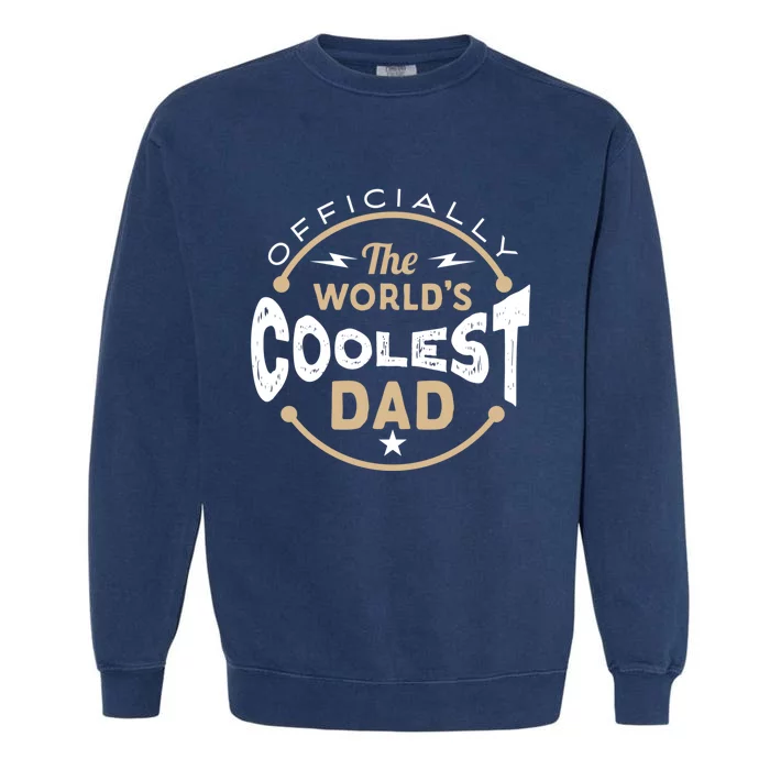 Fathers Day The Worlds Coolest Dad Gift Garment-Dyed Sweatshirt