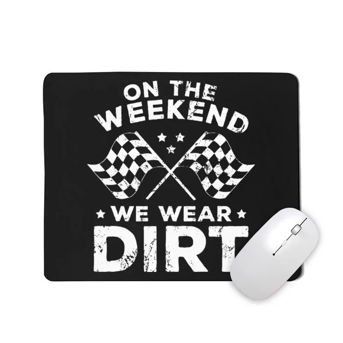 Funny Dirt Track Racing On The Weekend We Wear Dirt Mousepad