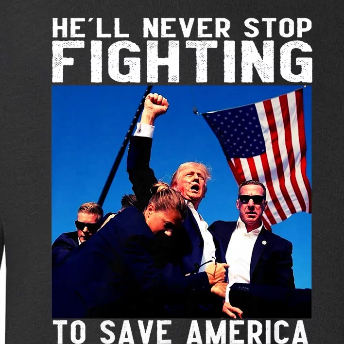 Funny Donald Trump HeLl Never Stop Fighting To Save America Toddler Sweatshirt