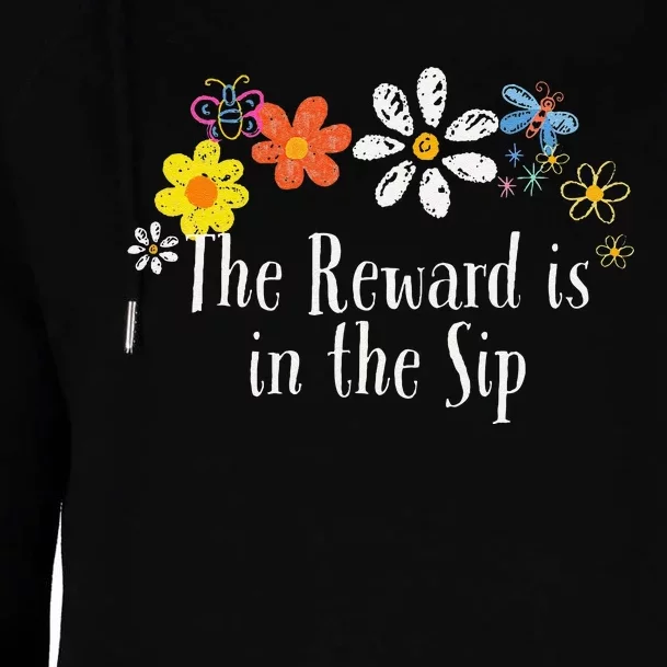 Flowers Drawing The Reward Is In The Sip Funny 2024 Saying Womens Funnel Neck Pullover Hood