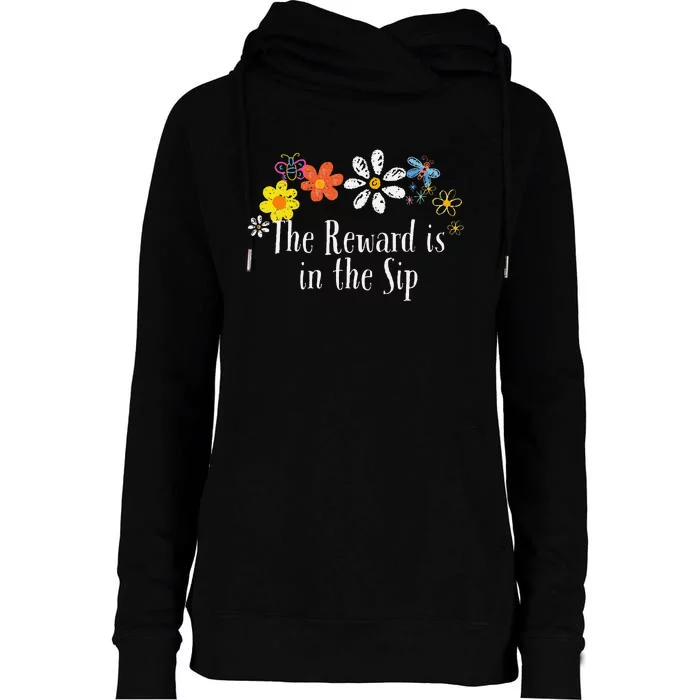 Flowers Drawing The Reward Is In The Sip Funny 2024 Saying Womens Funnel Neck Pullover Hood