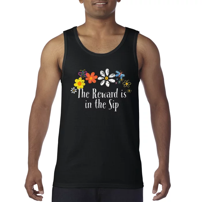 Flowers Drawing The Reward Is In The Sip Funny 2024 Saying Tank Top