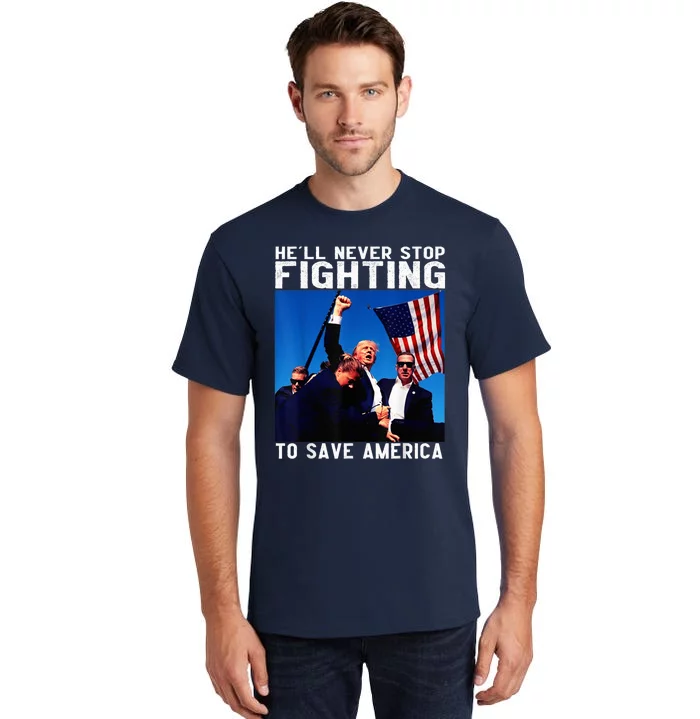 Funny Donald Trump HeLl Never Stop Fighting To Save America Rally 2024 Tall T-Shirt