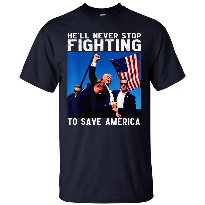 Funny Donald Trump HeLl Never Stop Fighting To Save America Rally 2024 Tall T-Shirt