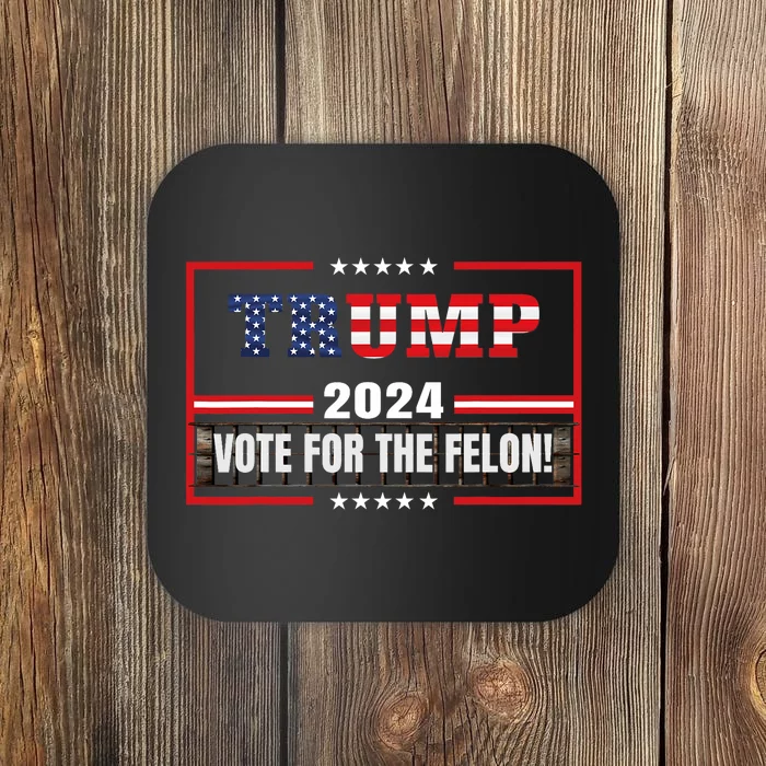 Funny Donald Trump Supporter 2024 Vote For The Felon Coaster