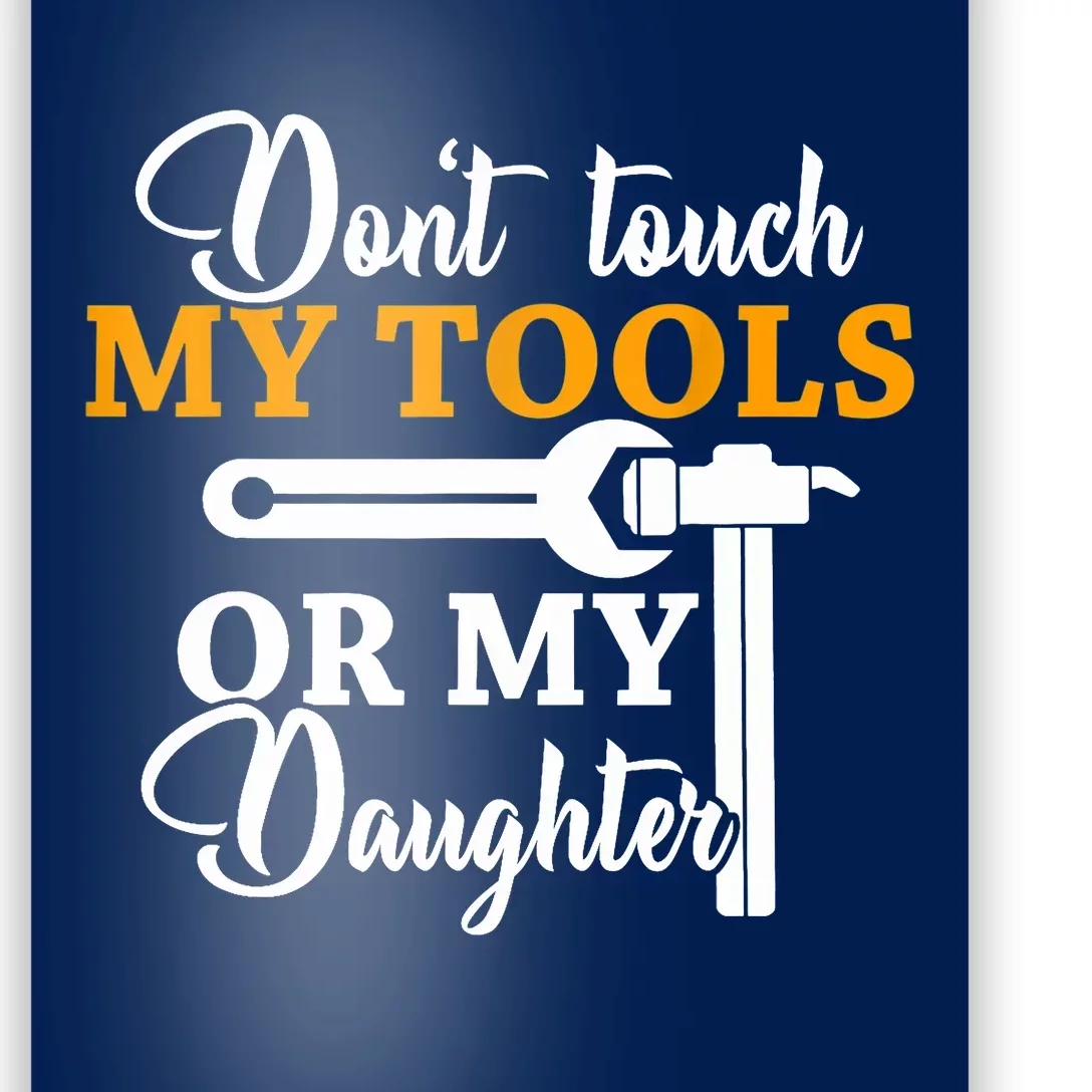 Funny Don't Touch My Tools Or My Daughter Mechanic Husbands Poster