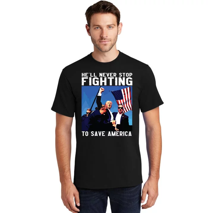 Funny Donald Trump Hell Never Stop Fighting To Save America Tall T-Shirt