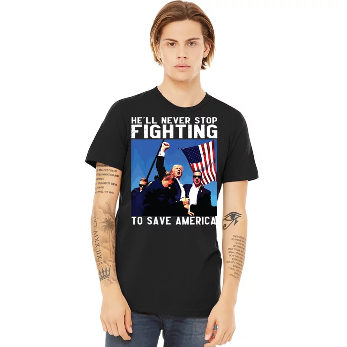 Funny Donald Trump Hell Never Stop Fighting To Save America Premium T-Shirt