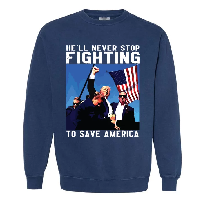 Funny Donald Trump Hell Never Stop Fighting To Save America Garment-Dyed Sweatshirt