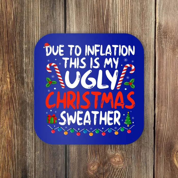 Funny Due To Inflation This Is My Ugly Sweater For Christmas Cute Gift Coaster