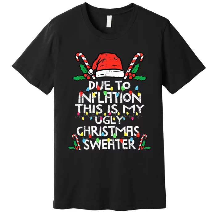 Funny Due to Inflation Ugly Christmas Sweaters Premium T-Shirt