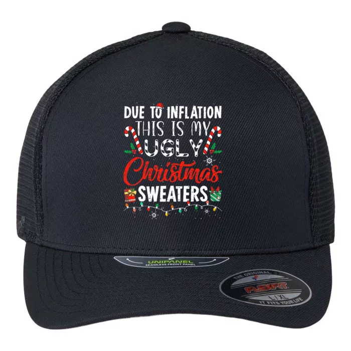 Funny Due To Inflation This Is My Ugly Christmas Sweaters Flexfit Unipanel Trucker Cap