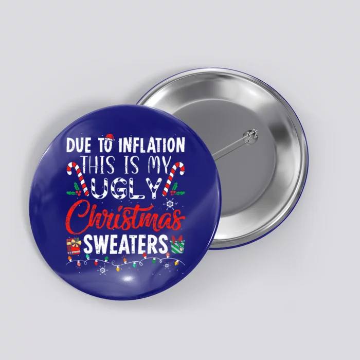 Funny Due To Inflation This Is My Ugly Christmas Sweaters Button