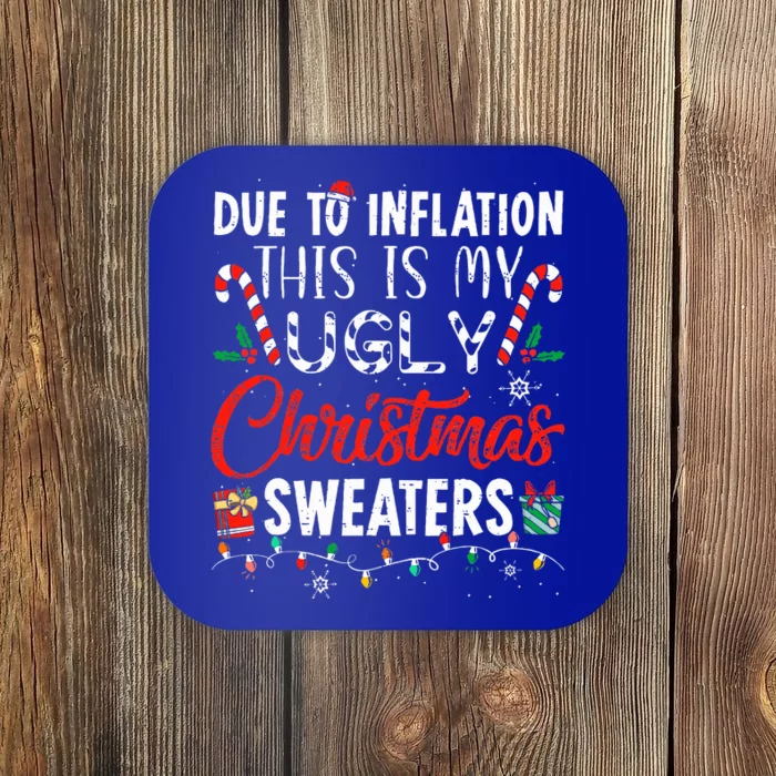 Funny Due To Inflation This Is My Ugly Christmas Sweaters Coaster