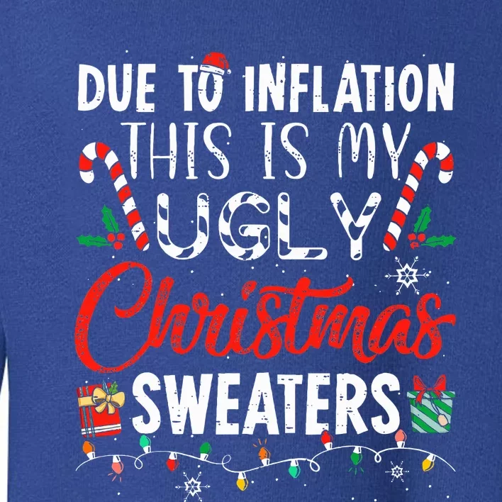 Funny Due To Inflation This Is My Ugly Christmas Sweaters Toddler Sweatshirt