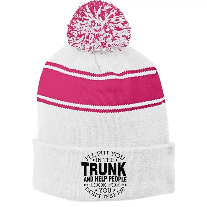 Funny Dont Test Me Ill Put You In The Trunk Sarcastic Gift Stripe Pom Pom Beanie