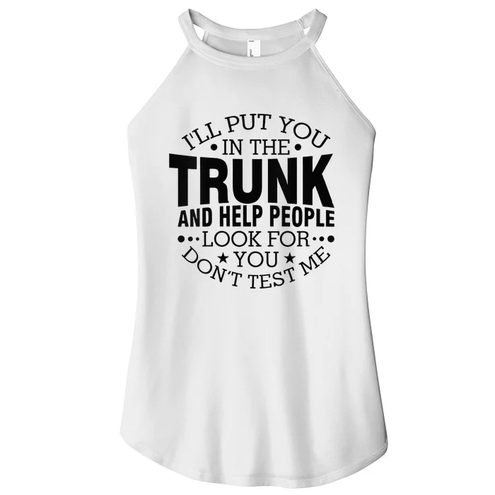 Funny Dont Test Me Ill Put You In The Trunk Sarcastic Gift Women’s Perfect Tri Rocker Tank