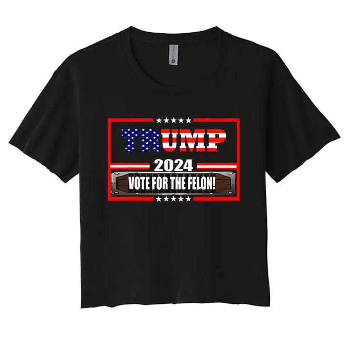 Funny Donald Trump Supporter 2024 Vote For The Felon Women's Crop Top Tee