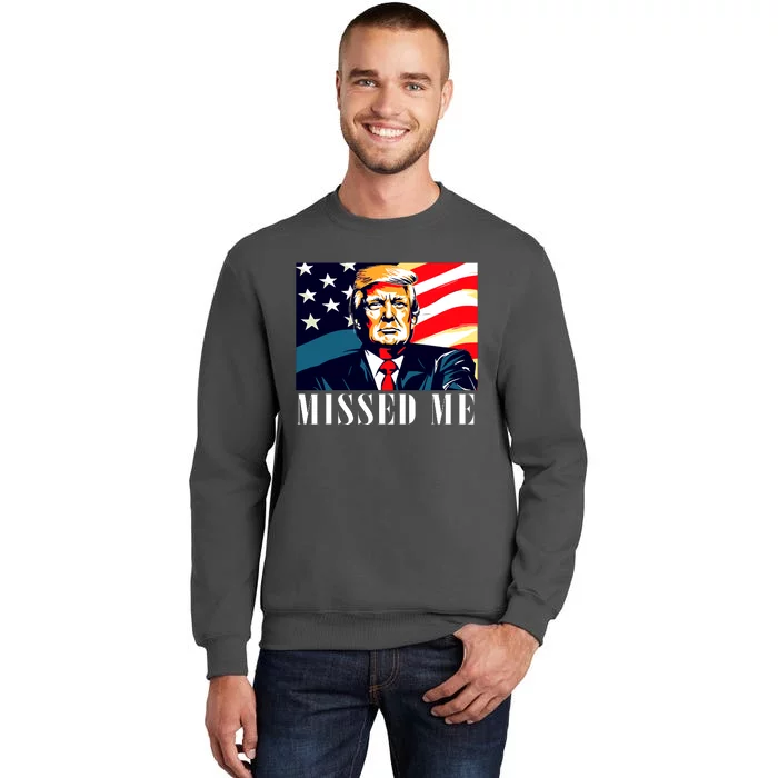 Funny Donald Trump Missed Me Assassination Attempt 2025 Tall Sweatshirt