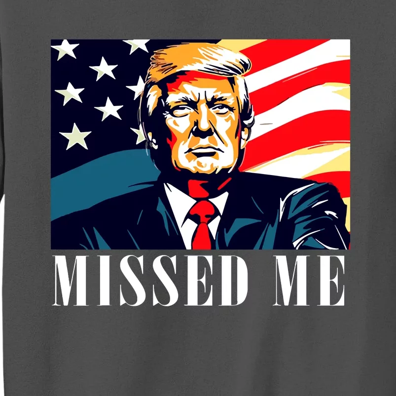 Funny Donald Trump Missed Me Assassination Attempt 2025 Tall Sweatshirt