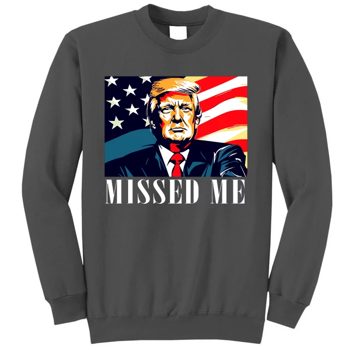 Funny Donald Trump Missed Me Assassination Attempt 2025 Tall Sweatshirt