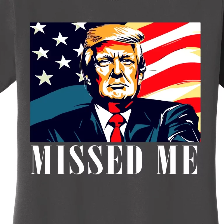 Funny Donald Trump Missed Me Assassination Attempt 2025 Women's T-Shirt