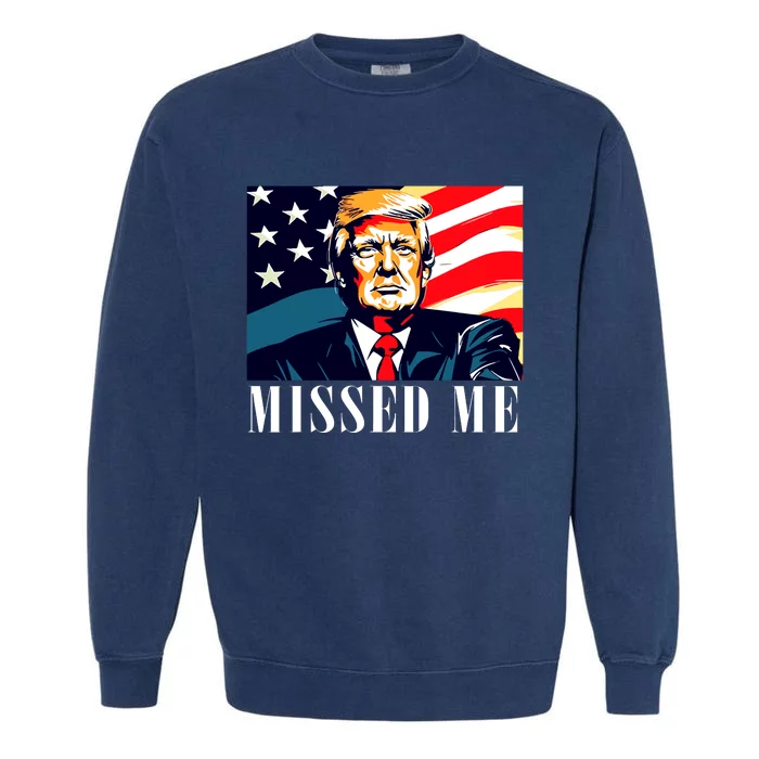 Funny Donald Trump Missed Me Assassination Attempt 2025 Garment-Dyed Sweatshirt