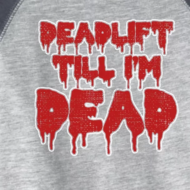 Funny Deadlift Till IM Dead Weightlifting Deadlifter Gift Toddler Fine Jersey T-Shirt