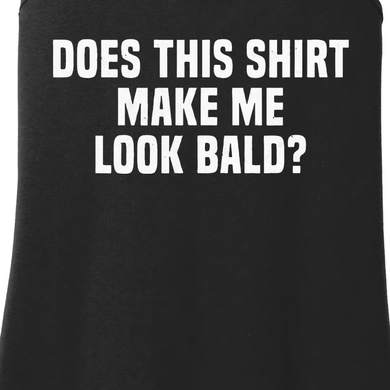 Funny Does This Make Me Look Bald Receding Hair Ladies Essential Tank