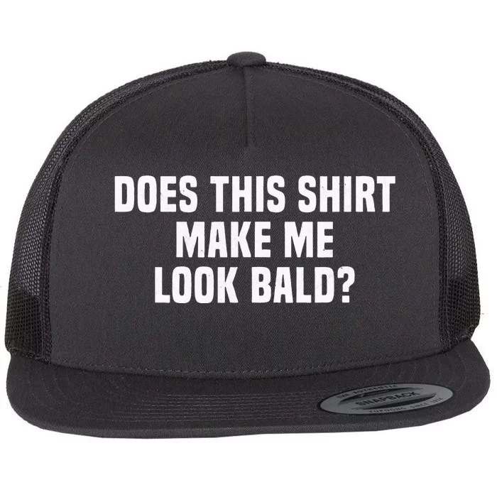 Funny Does This Make Me Look Bald Receding Hair Flat Bill Trucker Hat