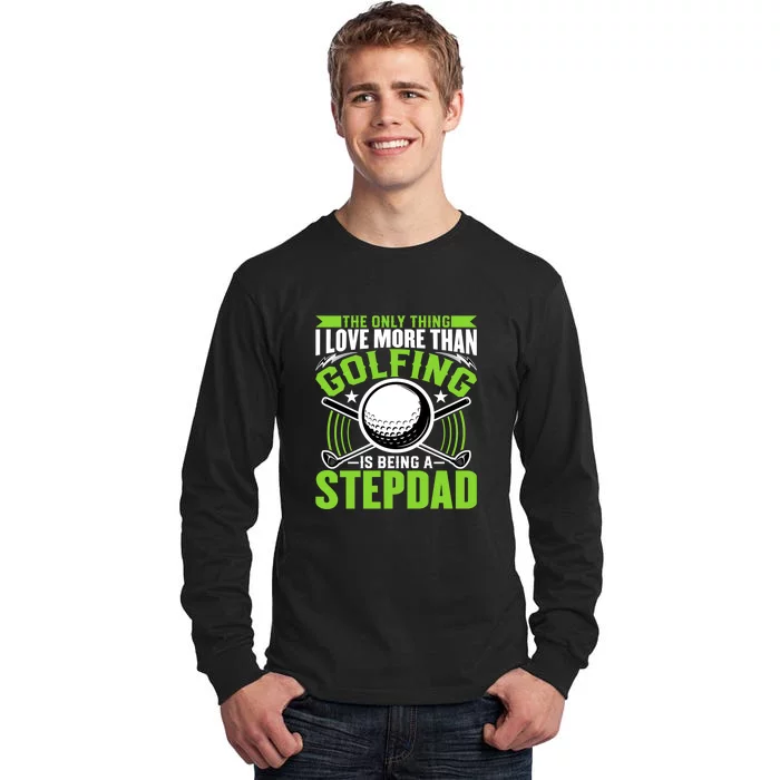 Father's Day The Only Thing Golfing Stepdad Gift For Dad Tall Long Sleeve T-Shirt