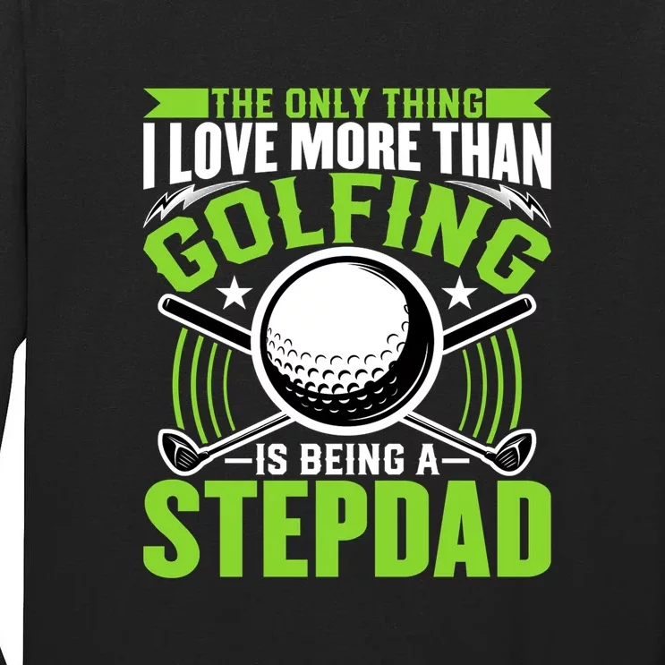 Father's Day The Only Thing Golfing Stepdad Gift For Dad Tall Long Sleeve T-Shirt