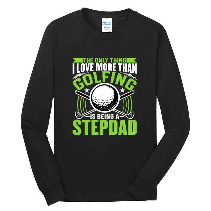 Father's Day The Only Thing Golfing Stepdad Gift For Dad Tall Long Sleeve T-Shirt