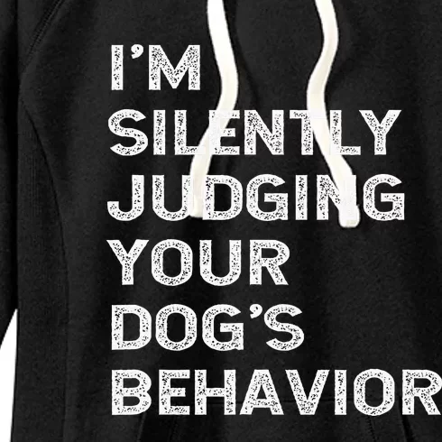 Funny Dog Trainer IM Silently Judging Your DogS Behaviour Women's Fleece Hoodie