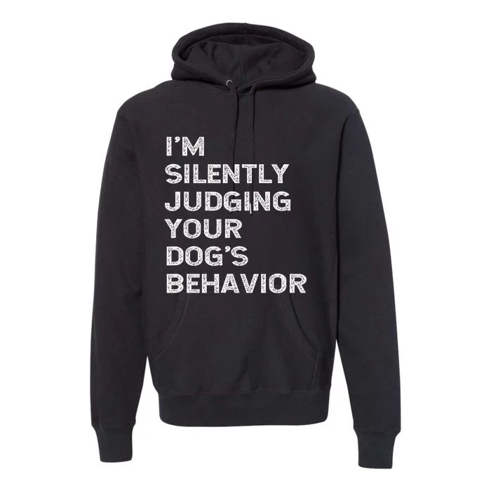 Funny Dog Trainer IM Silently Judging Your DogS Behaviour Premium Hoodie