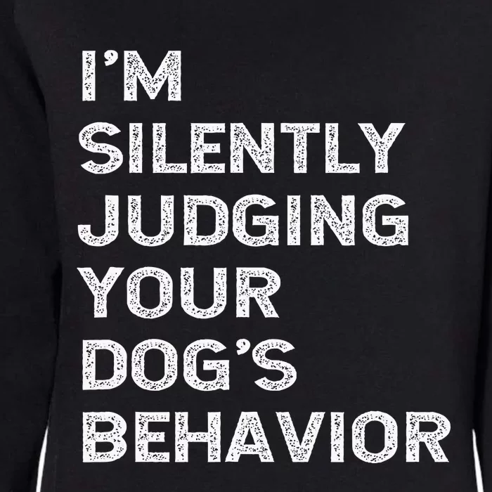 Funny Dog Trainer IM Silently Judging Your DogS Behaviour Womens California Wash Sweatshirt