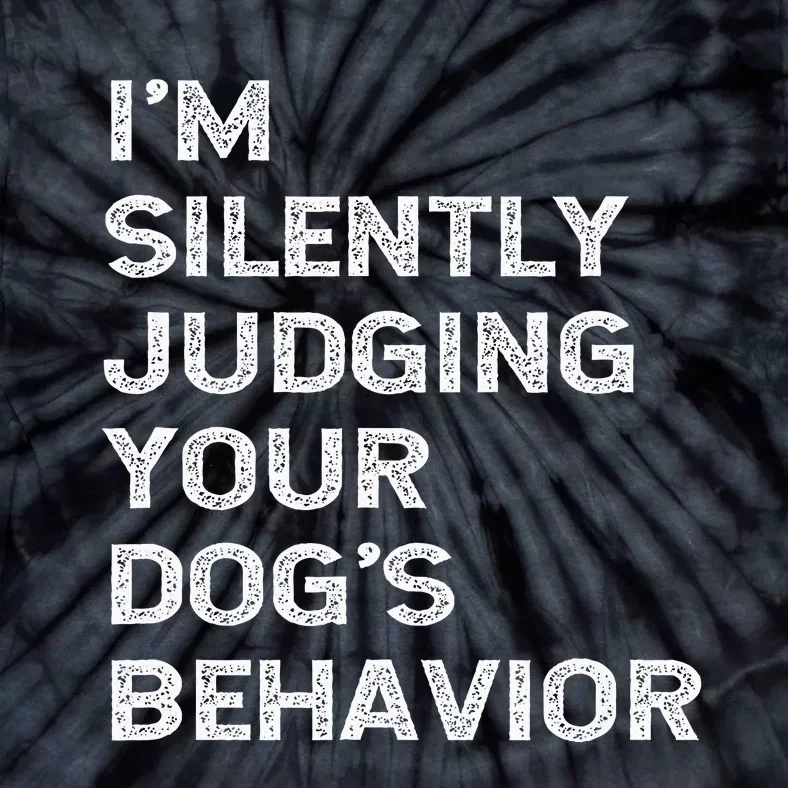 Funny Dog Trainer IM Silently Judging Your DogS Behaviour Tie-Dye T-Shirt