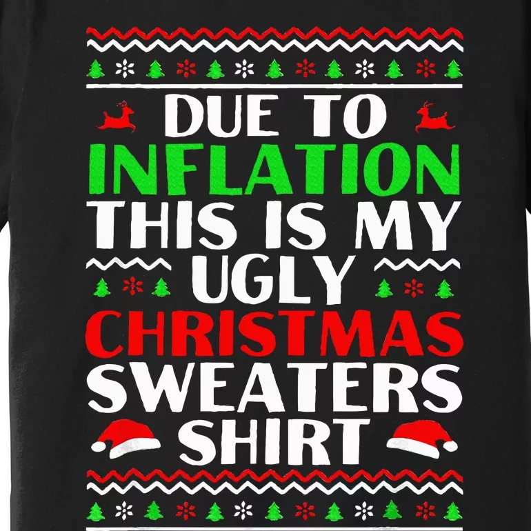 Funny Due to Inflation Ugly Christmas Sweaters Premium T-Shirt