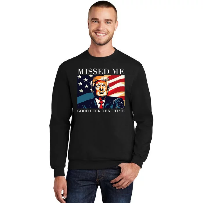 Funny Donald Trump Missed Me Good Luck Next Time Sweatshirt