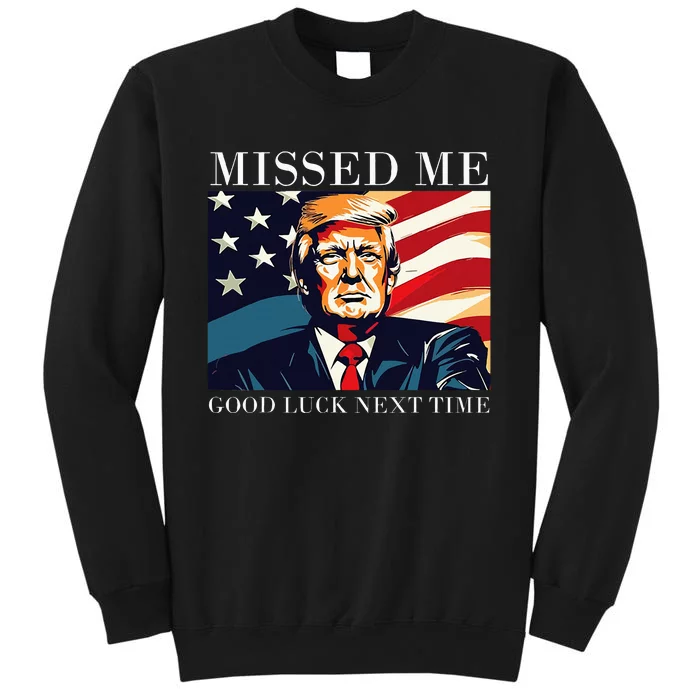 Funny Donald Trump Missed Me Good Luck Next Time Sweatshirt