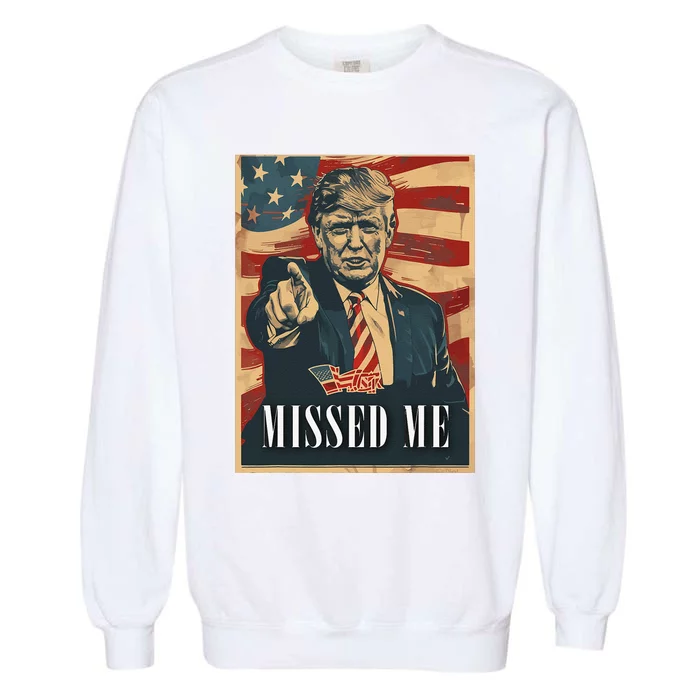 Funny Donald Trump Missed Me Assassination Attempt 2025 Garment-Dyed Sweatshirt