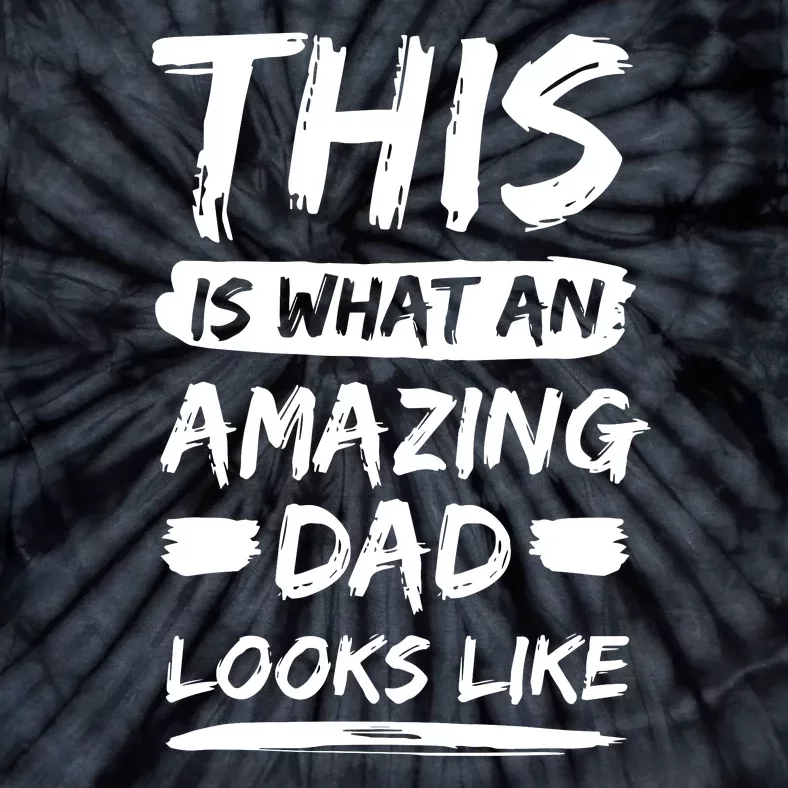 Fathers Day This Is What An Amazing Dad Looks Like Best Dad Gift Tie-Dye T-Shirt